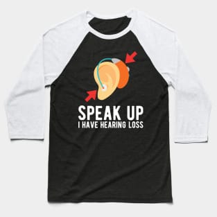 speak up i have hearing loss deaf  hearing asl  audio  impaired  sign   aid  lipread  deafness   bsl  disability communication Baseball T-Shirt